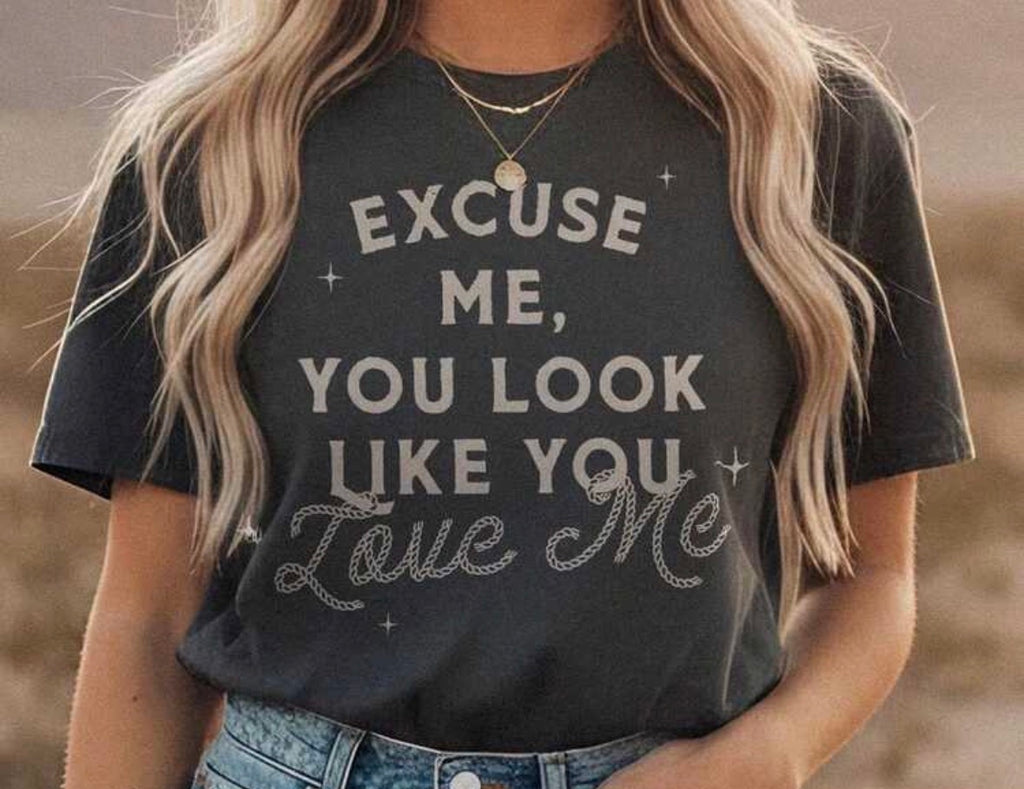 Excuse Me, You Look Like You Love Me T-Shirt